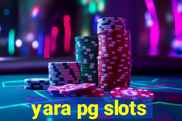 yara pg slots